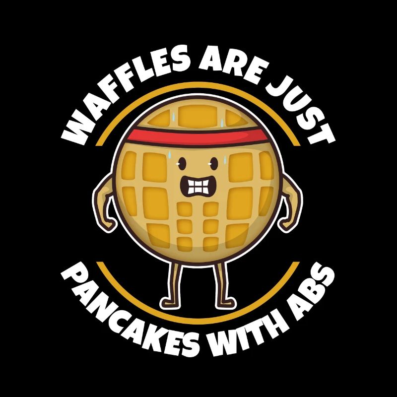 Waffles are just pancakes with abs