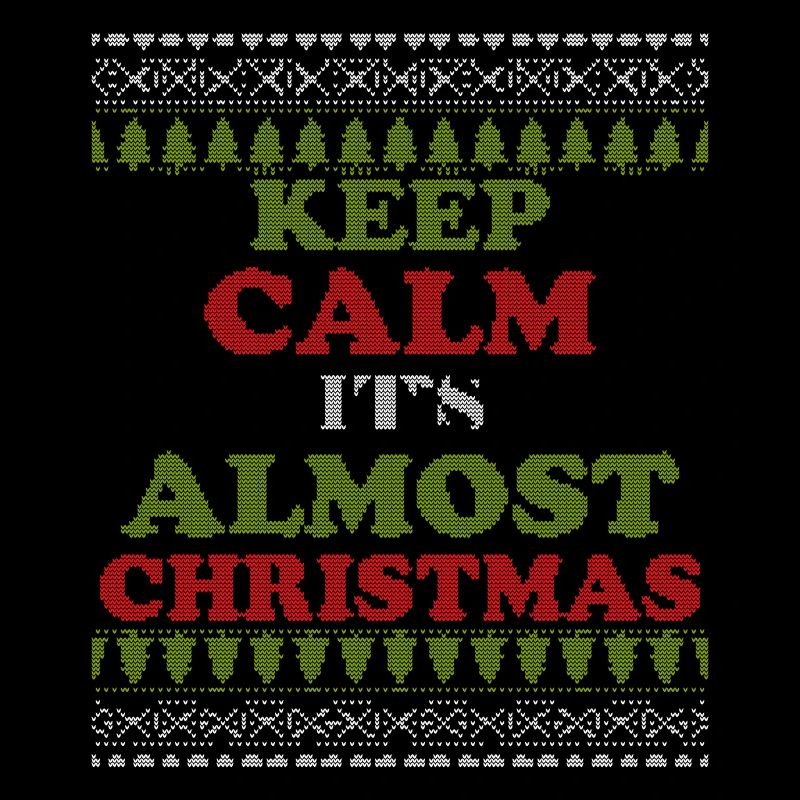 Keep Calm Its Almost Christmas Ugly Sweater Funny