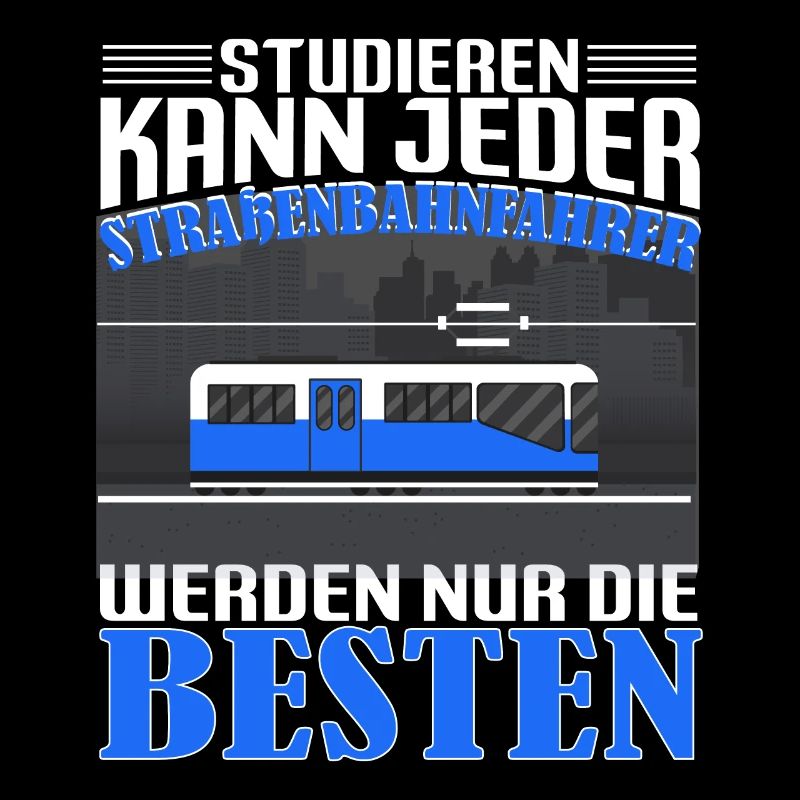 Straßenbahn Straßenbahnfahrer Studieren kann jeder