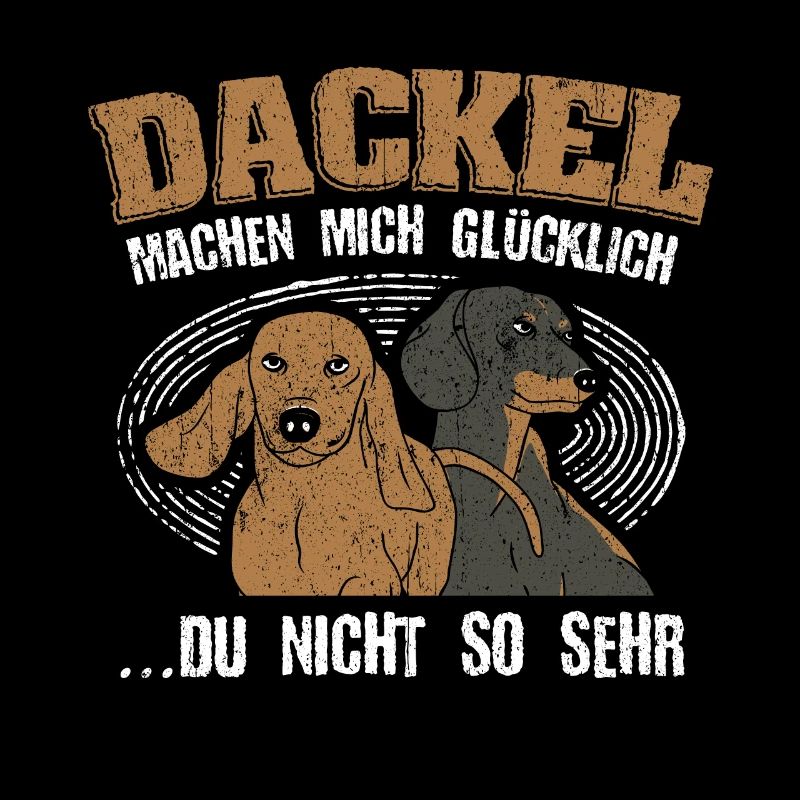 DACKEL MACHEN MICH GLÜCKLICh - DU NICHT SO SEHR