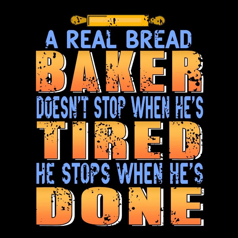 A real bread baker does not stop when he is tired