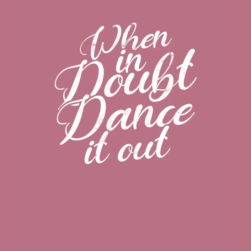 When in doubt Dance it out - dance