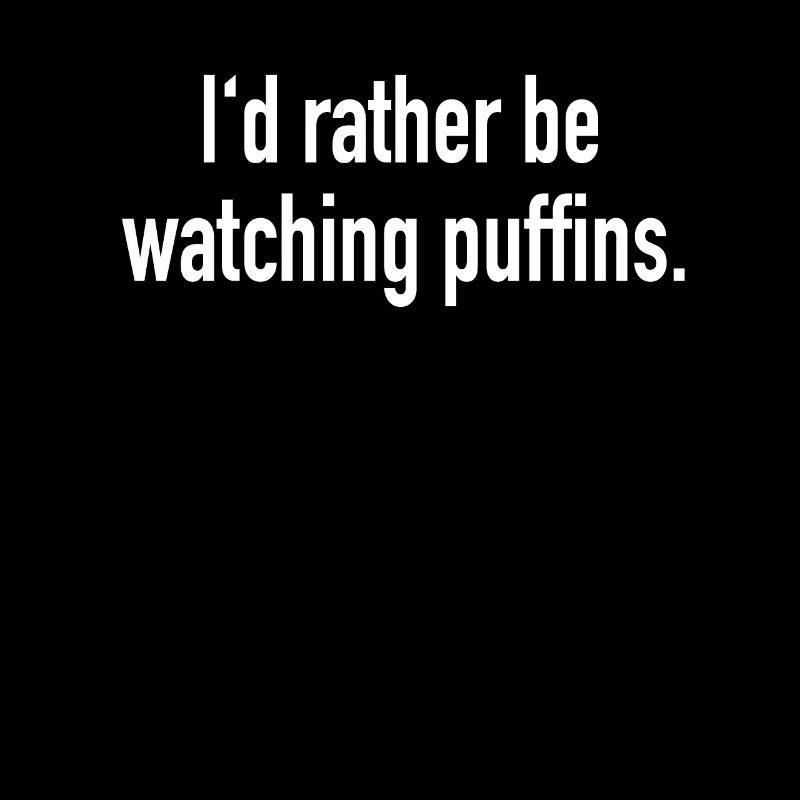 I'd Rather be Watching Puffins Papageientaucher