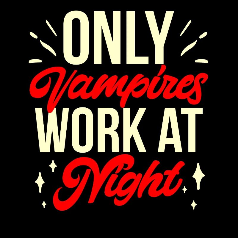 Only vampires work at night sayings day shift
