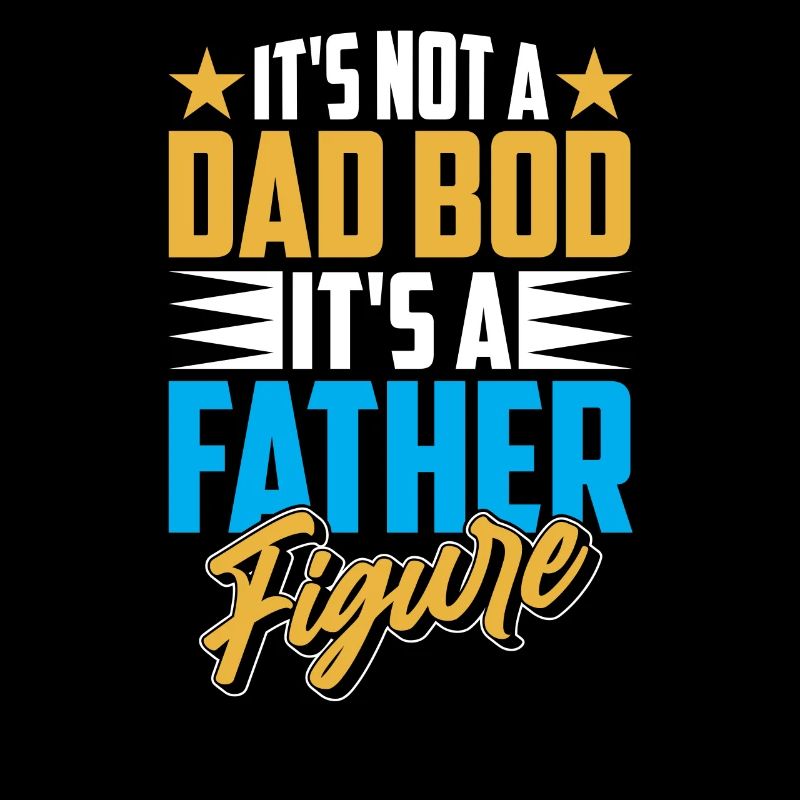 It Is Not a Dad Bod It Is A Father Figure Papa