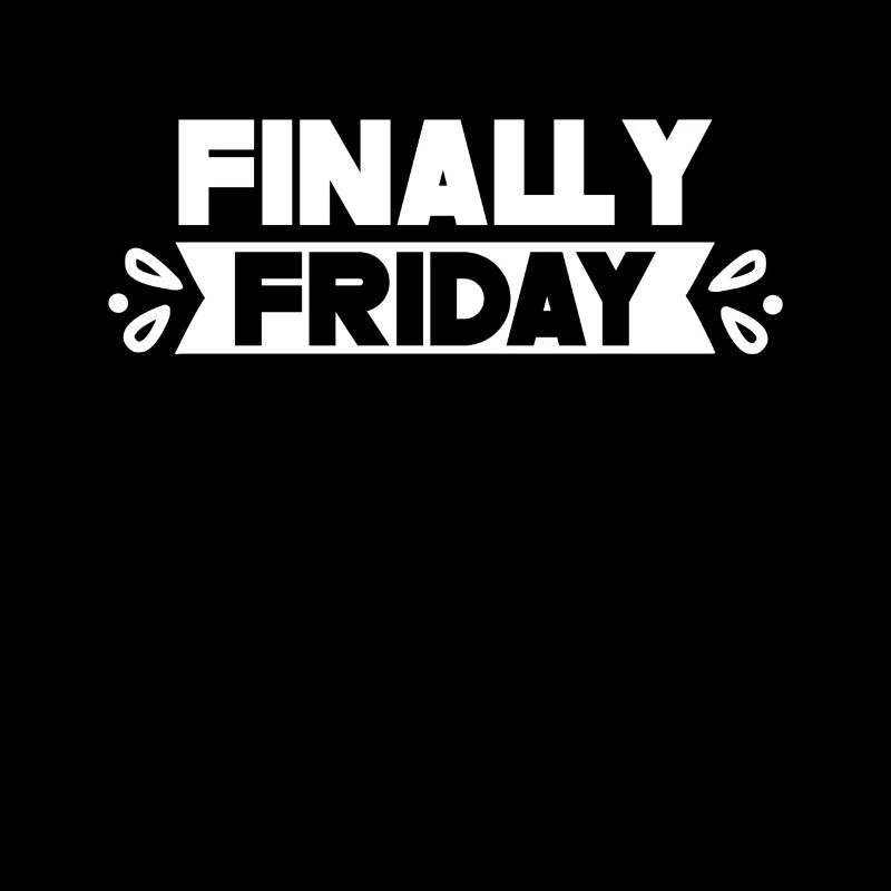 Finally Friday Humor Sarcastic Weekend