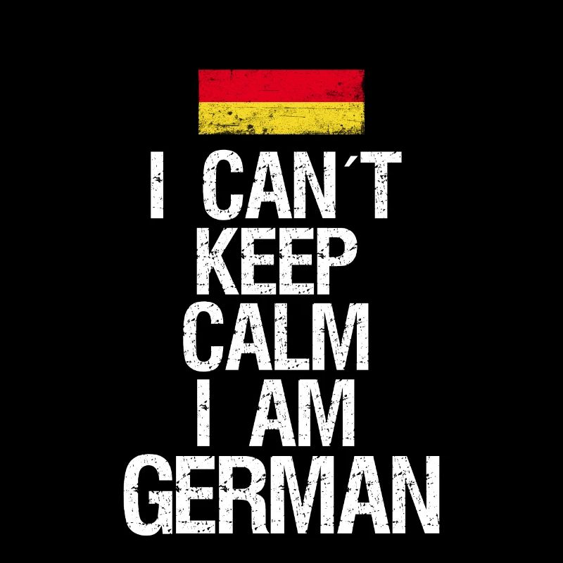I can not Keep Calm I am Deutscher