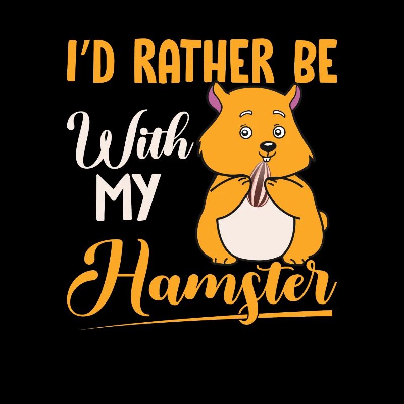 I' d rather be with my hamster
