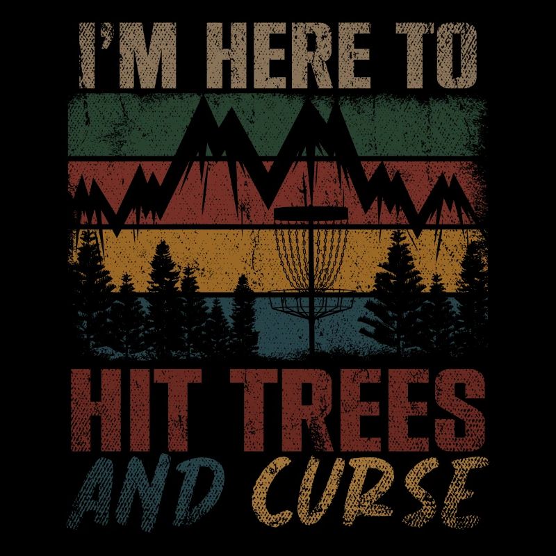 Im Here To Hit Trees And Curse Disc Golf