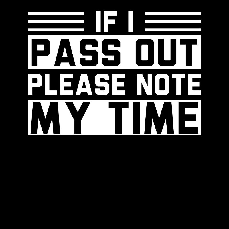 If I Pass Out Please Note My Time Sarcasm Quote