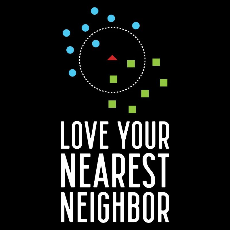 Love Your Nearest Neighbor Funny For Machine Learn