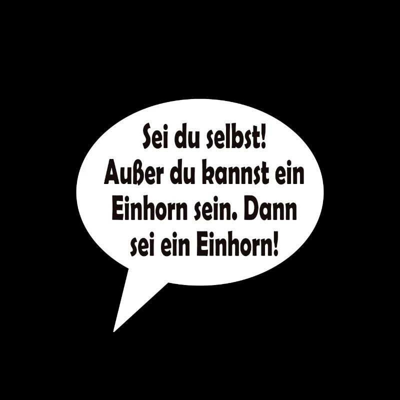 Sei du selbst! Außer du kannst ein Einhorn sein.