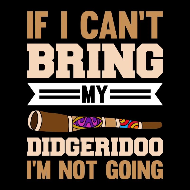 If I Can´t Bring My Didgeridoo I´m Not Going