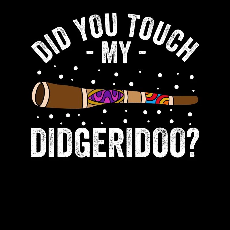 Did You Touch My Didgeridoo