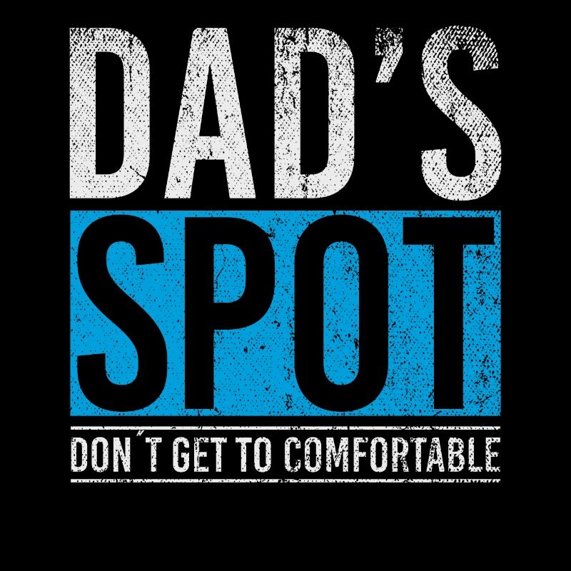 Dads Spot Dont Get To Comfortable