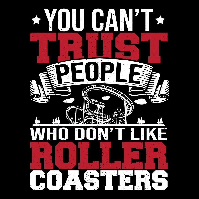 You Can't Trust People Who Don't Like Roller Coast