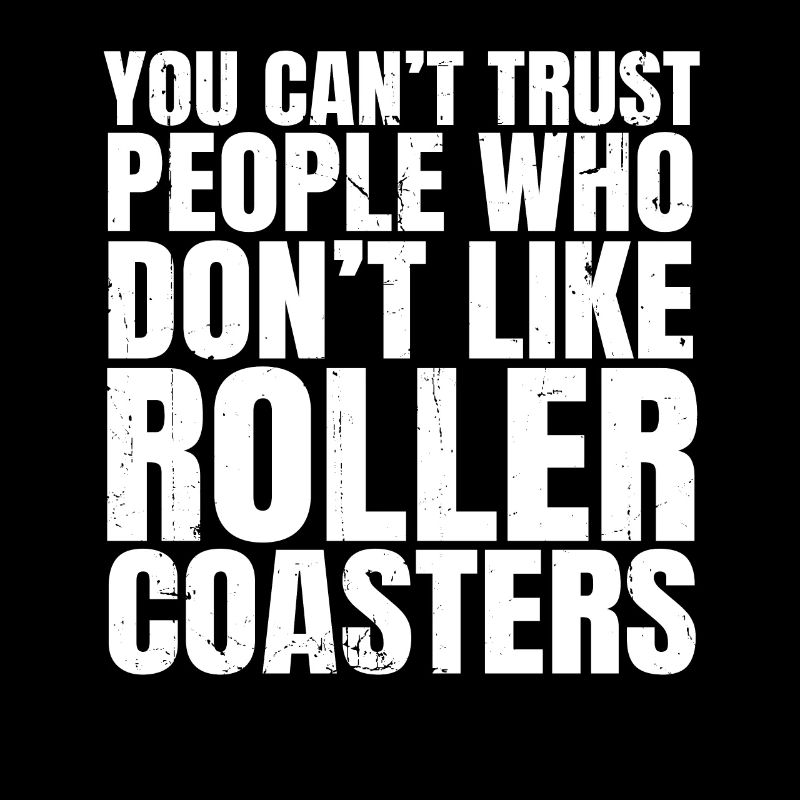 You Can't Trust People Who Don't Like Roller Coast