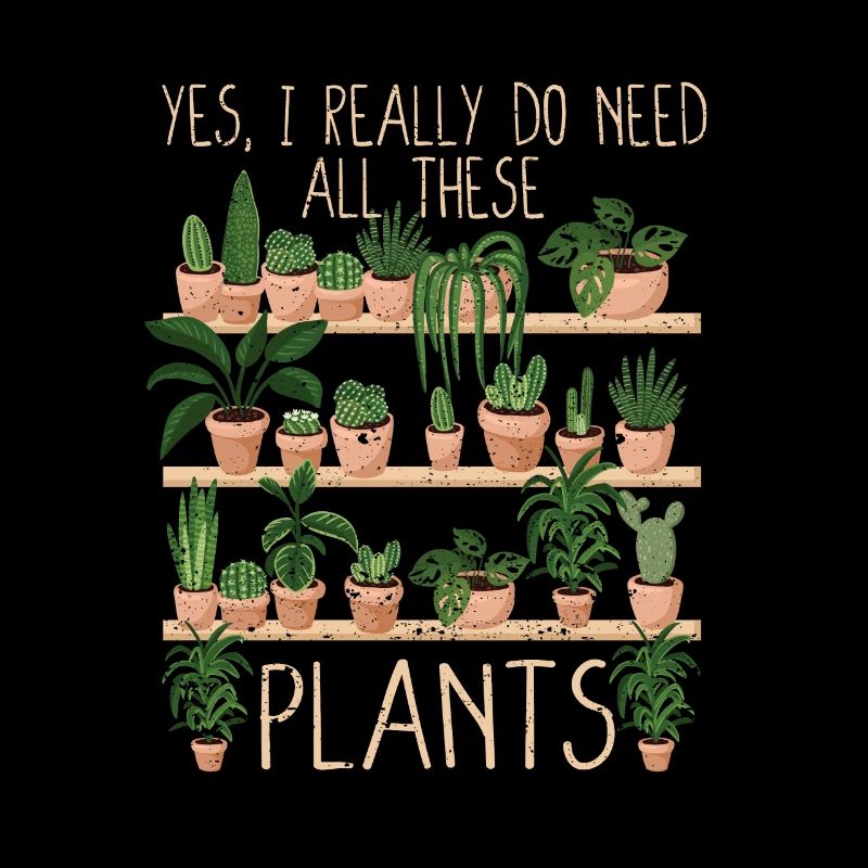 Yes, I really need all these plants Funny