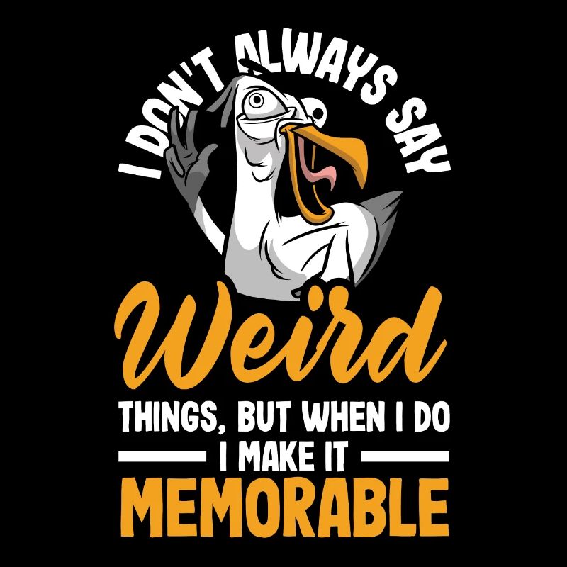 I don't always say weird things