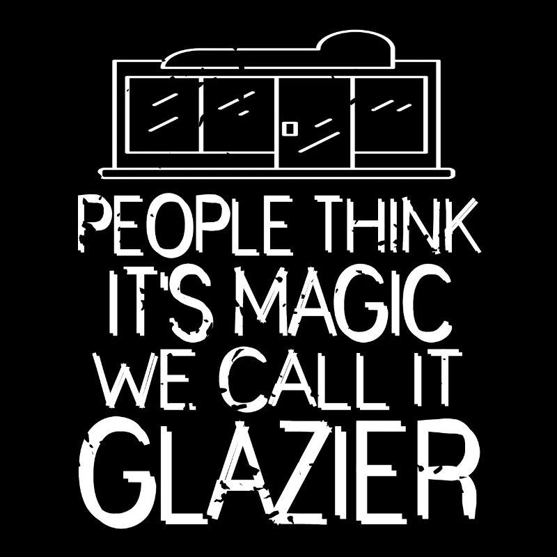 People Think It's Magic We Call It Glazier Funny
