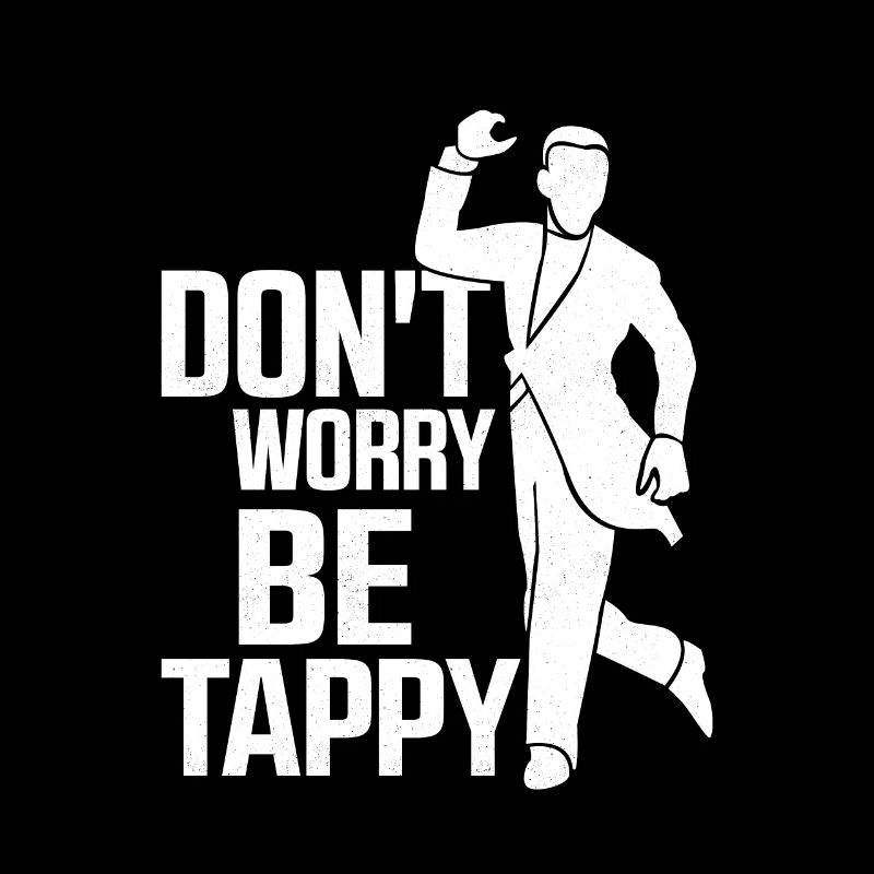 Ne vous inquiétez pas Be Tappy Tap Dancer Tap Dance