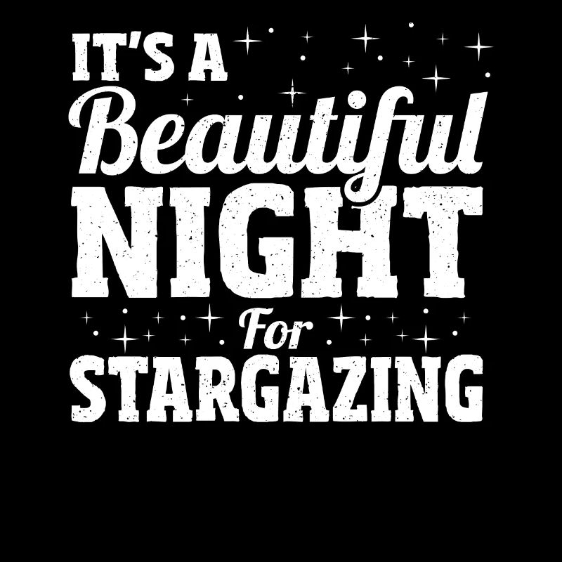 It's A Beautiful Night For Stargazing Stargazer