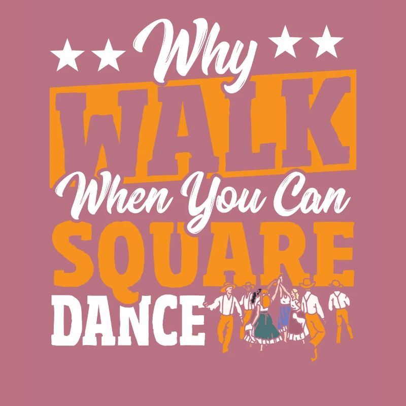 Square Dancing Why Walk When You Can Square Dance