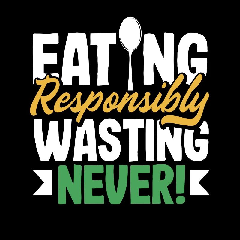 Eating Responsibly, Wasting Never! Mindful