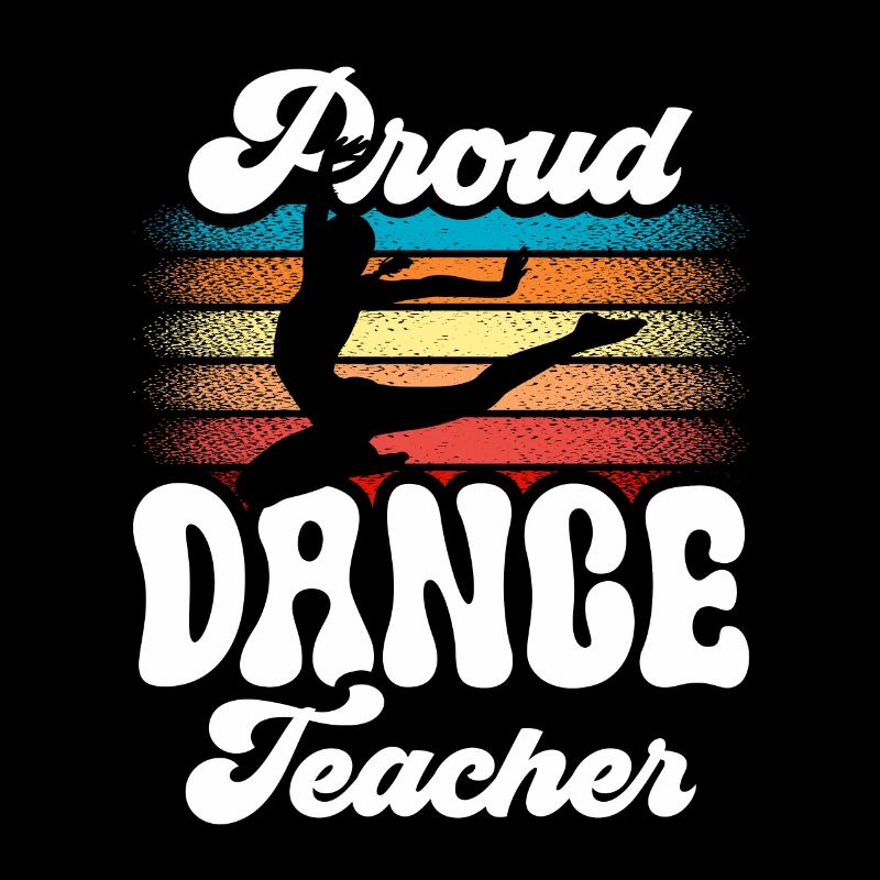 Proud Dance Teacher Dance School Dance Teacher Dancing
