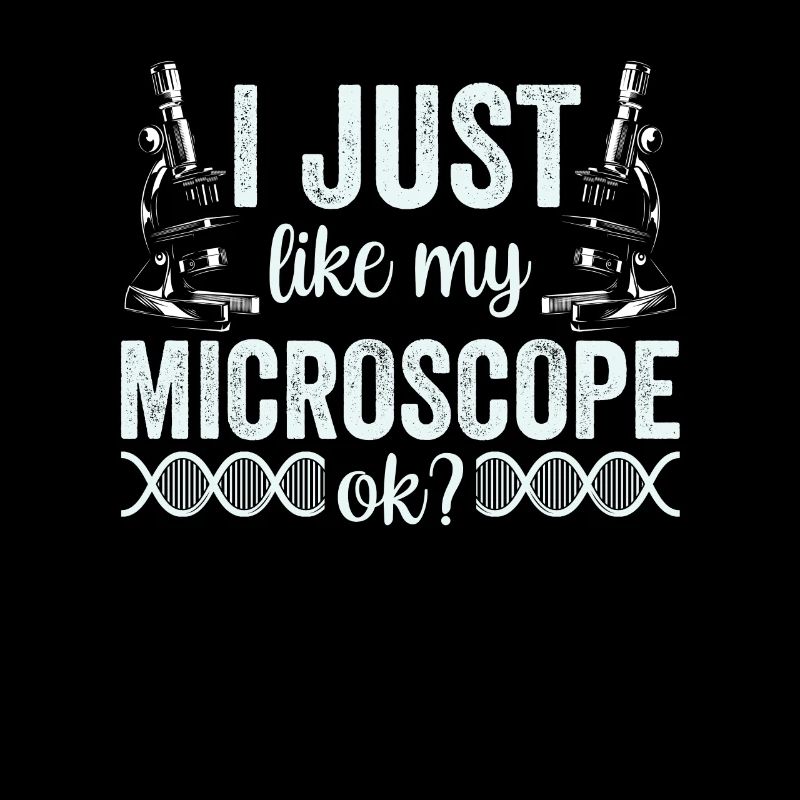 I just really like my microscope Microscope