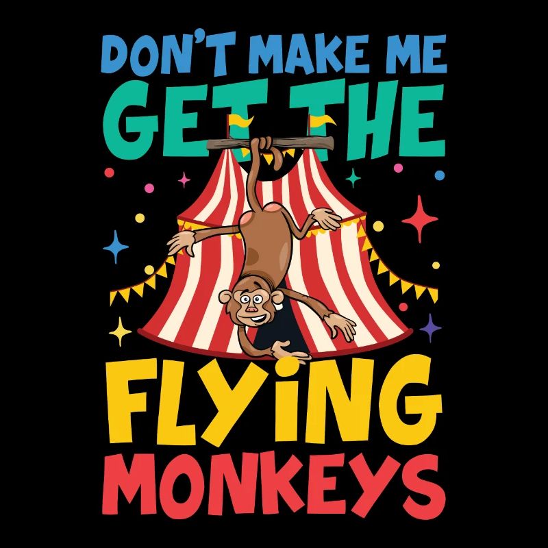 Don't Make Me Get The Flying Monkeys