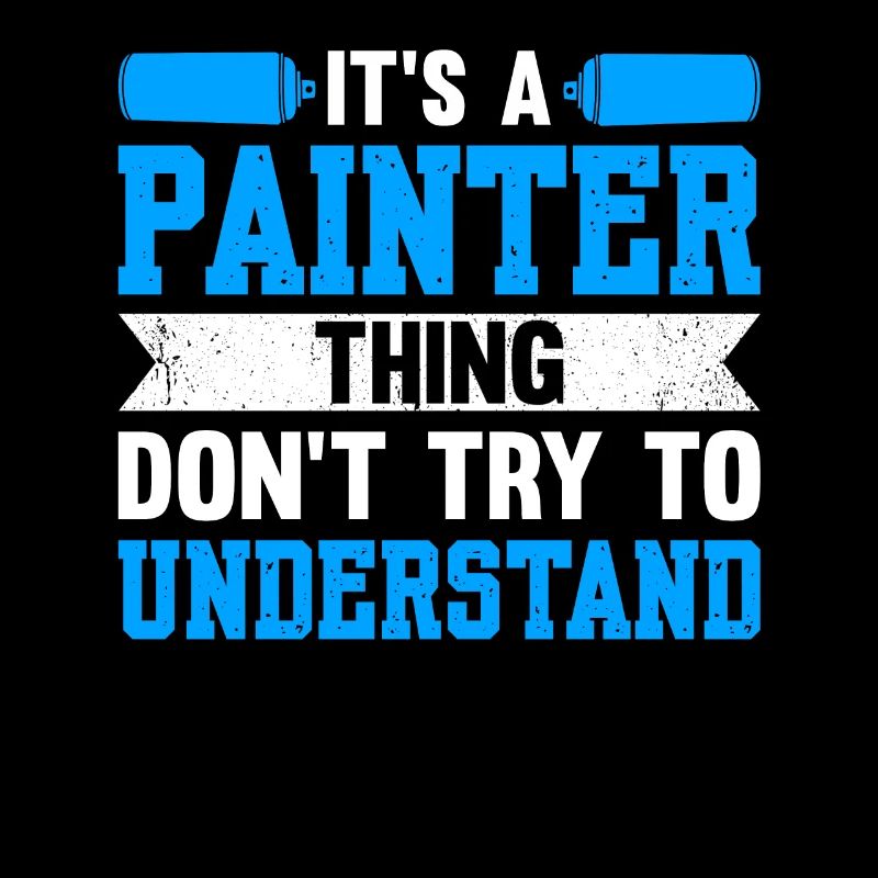 It's A Painter Thing, Don't Try To Understand
