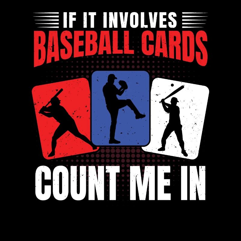 If It Involves Baseball Cards Count Me In Funny Me