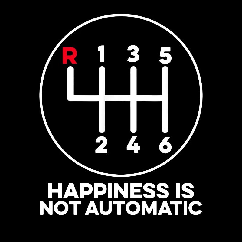 Happiness Is Not Automatic 3 Pedals Manual
