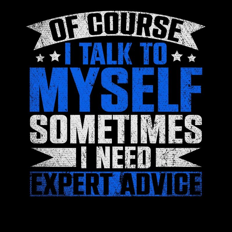 Of Course I Need Myself Sometimes I Need Expert