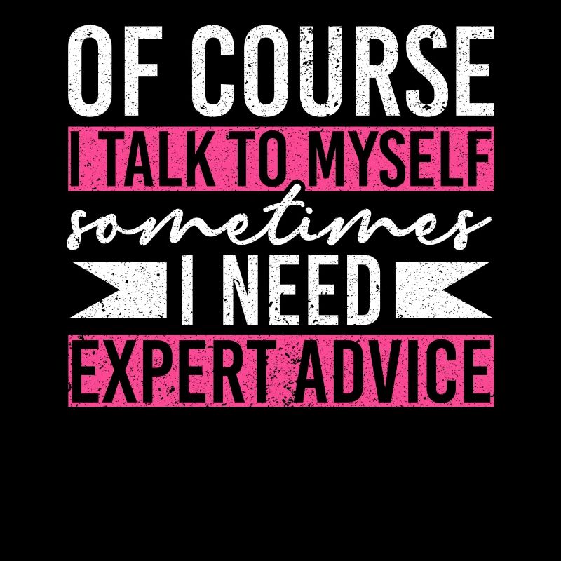 Of Course I Need Myself Sometimes I Need Expert
