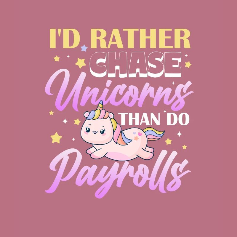 I'd rather chase unicorns than do payroll