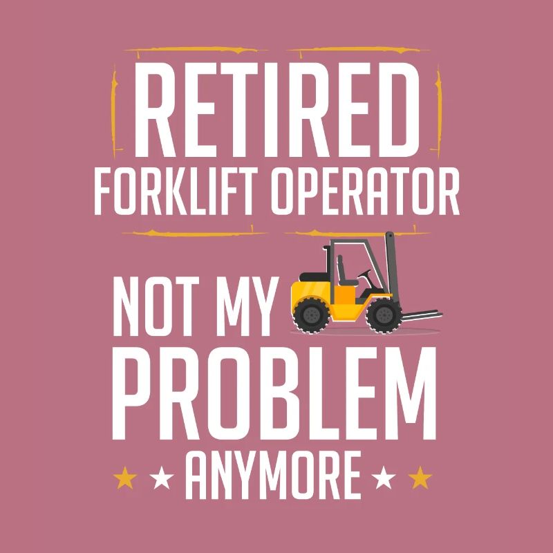 Retired Forklift Operator Forklifting Funny Forkli