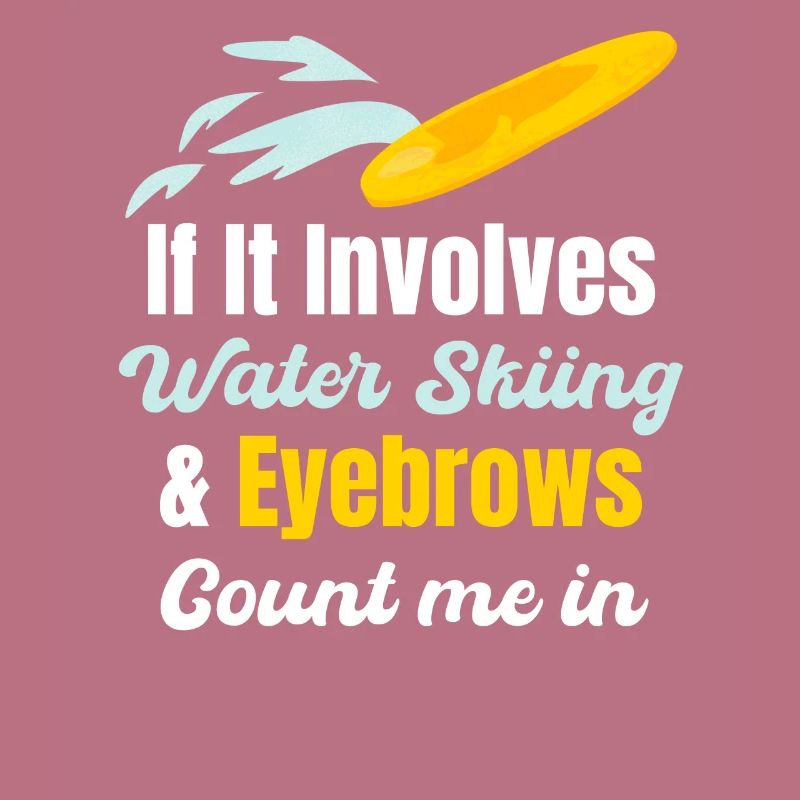 When it comes to water skiing and eyebrows, count