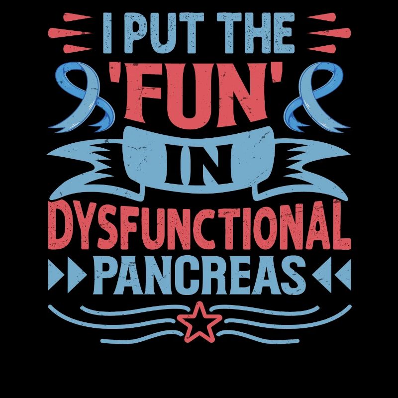I Put The Fun In Dysfunctional Pancreas