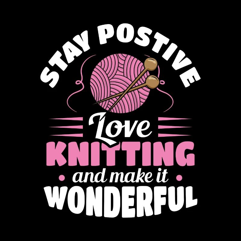 Stay postive love Knitting