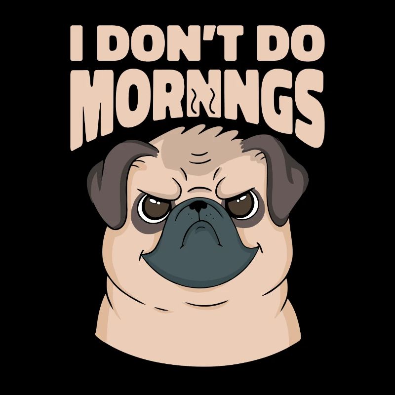 Mops Hund Witzig I Dont Do Mornings