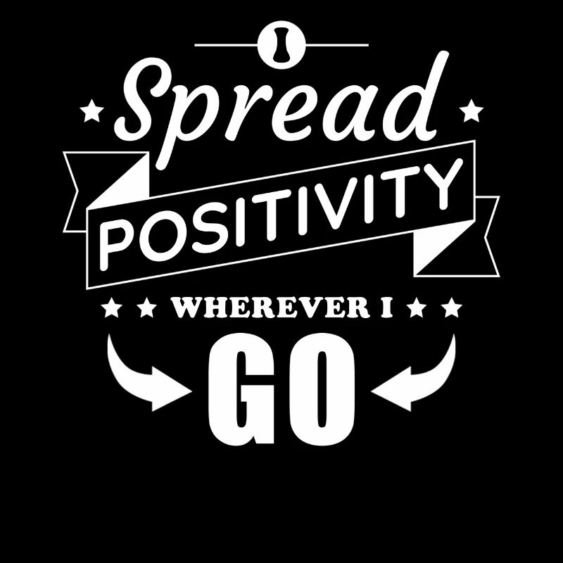 I Spread Positivity Wherever I Go Inspirational
