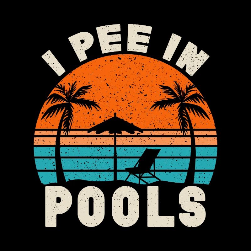 I Pee In Pools Funny Jokes Sarcastic