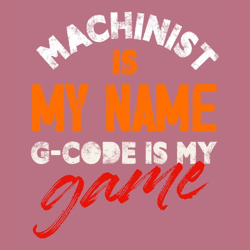 Machiniste est mon nom G-code est mon jeu Cnc
