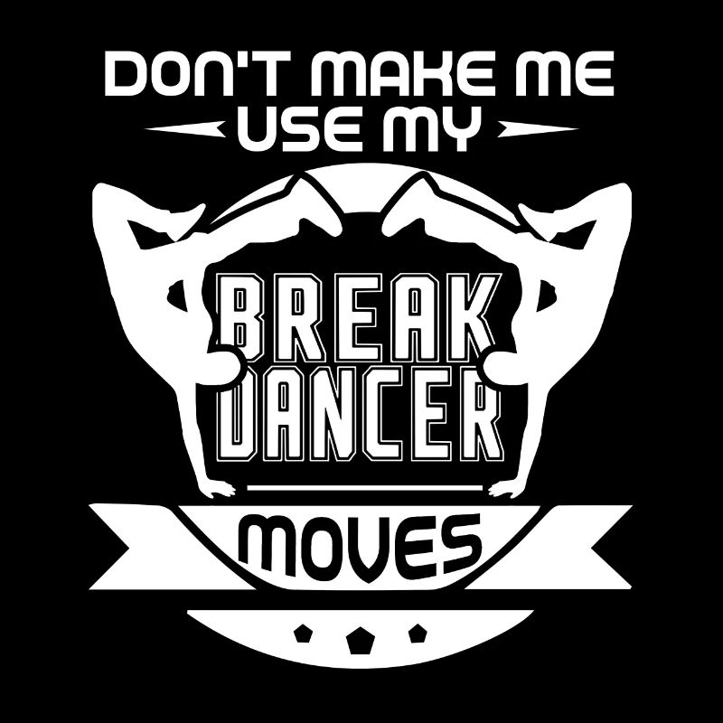 Don't Make Me Use My Breakdancer Move
