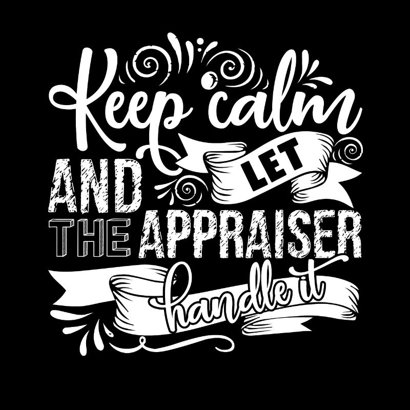 Appraiser Let The Appraiser Handle It
