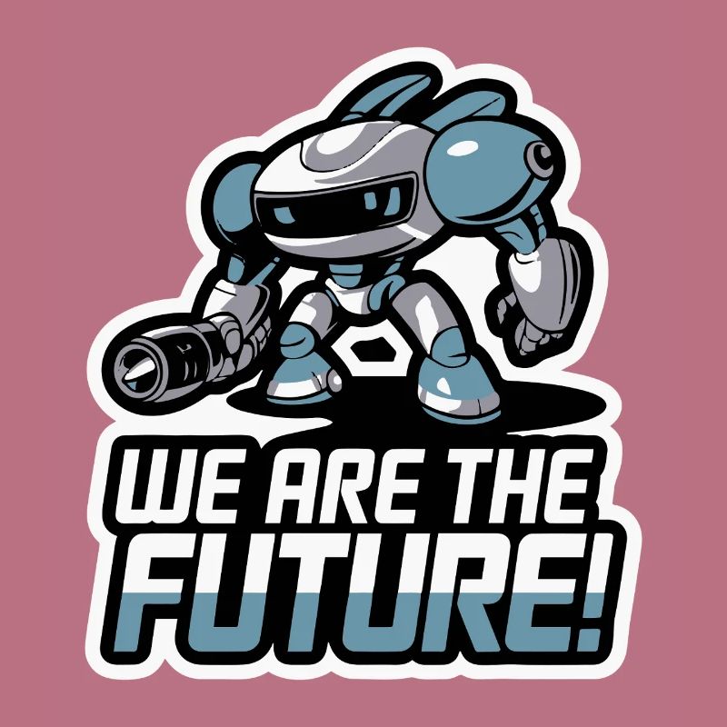 ROBOT, WE ARE THE FUTURE