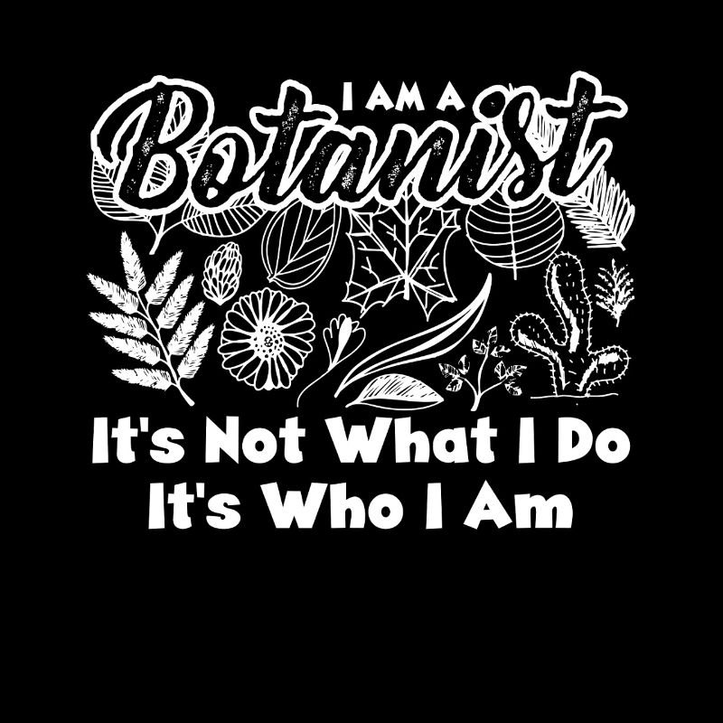 Botanist It's Who I Am