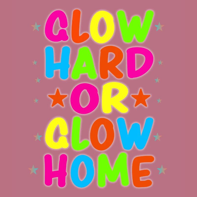 Glow Hard Oder Glow Home 70s 80er 90er Retro Party